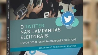 “O Twitter nas Campanhas Eleitorais: Novos desafios para os atores políticos”